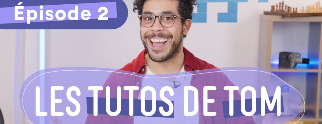 tutos de tom s1 ep2