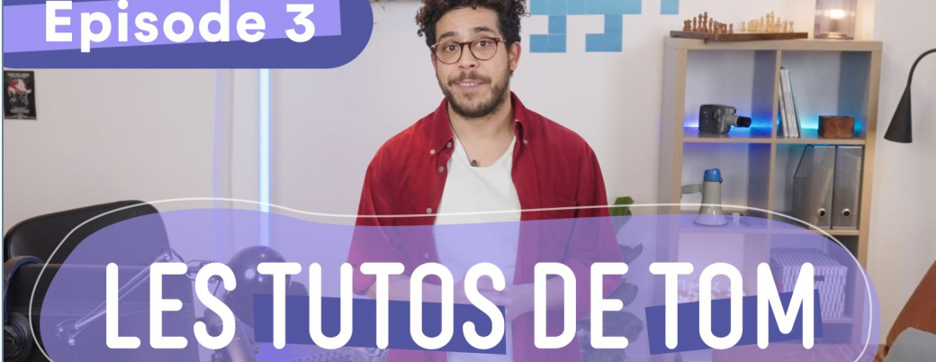 tutos de tom s1 ep3