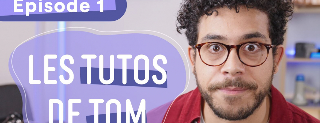 tutos de tom s1 ep1