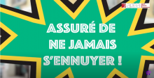 Assuré de ne jamais s'ennuyer 