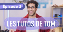 tutos de tom s1 ep2